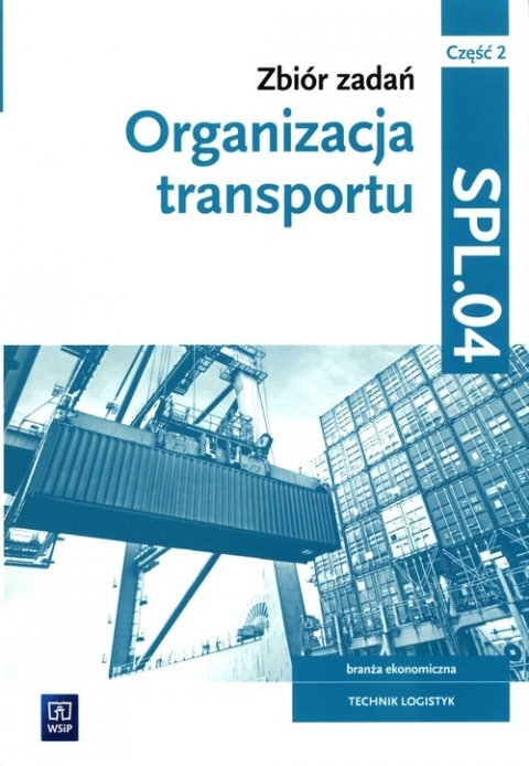 Zbiór Zadań Organizacja Transportu Kwalifikacja SPL.04 Część 2 ...