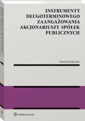 Instrumenty długoterminowego zaangażowania akcjonariuszy spółek publicznych - Dominik Mizerski