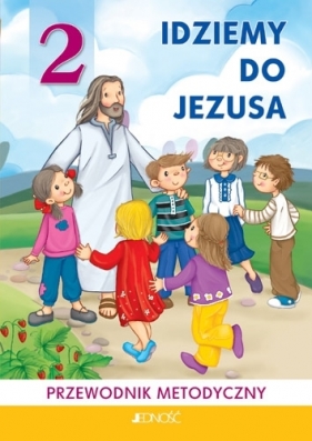 Religia SP KL 2. Przewpdnik metodyczny. Idziemy do Jezusa - Jarosław Czerkawski, Elżbieta Kondrak