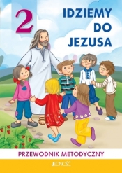Religia SP KL 2. Przewpdnik metodyczny. Idziemy do Jezusa - Jarosław Czerkawski, Elżbieta Kondrak