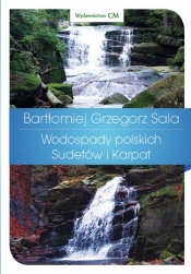 Wodospady polskich Sudetów i Karpat - Bartłomiej Grzegorz Sala