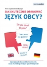 Jak skutecznie opanować język obcy? Samo Sedno Anna Szyszkowska-Butryn