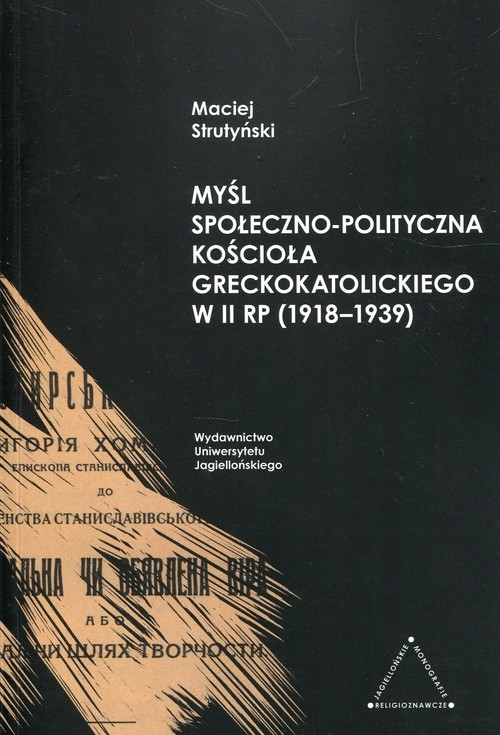 Myśl społeczno-polityczna Kościoła greckokatolickiego w II RP 1918-1939 Strutyński Maciej