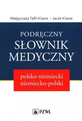 Podręczny słownik medyczny polsko-niemiecki niemiecko-polski - Małgorzata Tafil-Klawe, Jacek J. Klawe