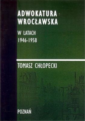 Adwokatura Wrocławska w latach 1946-1958/FNCE - Chłopecki Tomasz