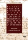 Regesty kancelarii szwedzkiej króla Zygmunta III.. red. Wojciech Krawczuk