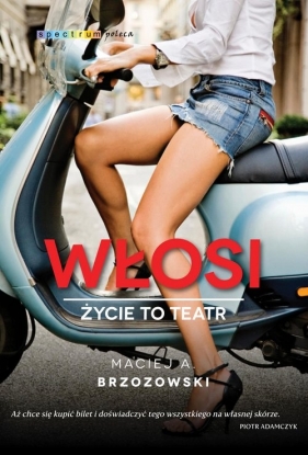 Włosi. Życie to teatr - Maciej A. Brzozowski