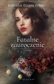 Fatalne zauroczenie Tom 3 - Elżbieta Gizela Erban