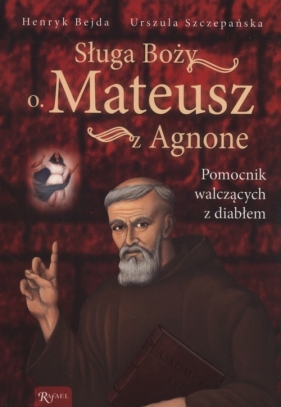 Sługa Boży O. Mateusz z Agnone - Bejda Henryk, Szczepańska Urszula