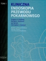 Kliniczna endoskopia przewodu pokarmowego t.1 Ginsberg Gregory G., Kochman Michael L., Norton Ian