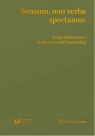  Sensum, non verba spectamus. Księga jubileuszowa Profesor Urszuli Promińskiej