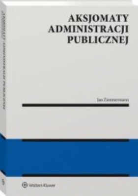 Aksjomaty administracji publicznej - Jan Zimmermann