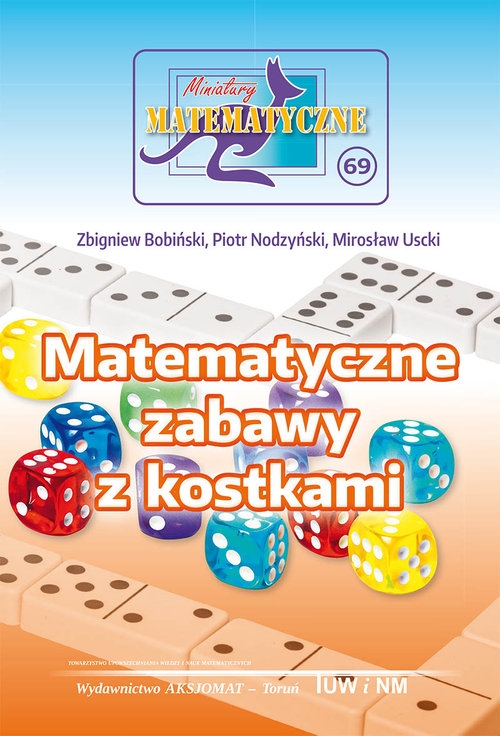 Miniatury matematyczne 69. Matematyczne zabawy z kostkami Zbigniew Bobiński, Piotr Nodzy