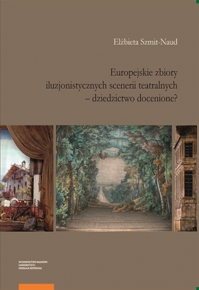 Europejskie zbiory iluzjonistycznych scenerii teatralnych - Elżbieta Szmit-Naud