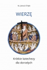  Wierzę. Krótkie katechezy dla dorosłych