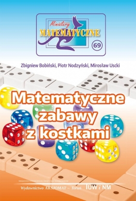 Miniatury matematyczne 69. Matematyczne zabawy z kostkami - Piotr Nodzy, Zbigniew Bobiński