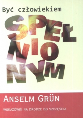 Być człowiekiem spełnionym - Grun Anselm