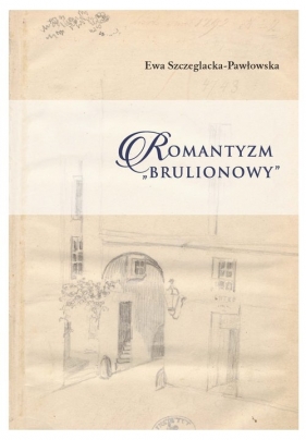 Romantyzm brulionowy - Szczeglacka-Pawłowska Ewa