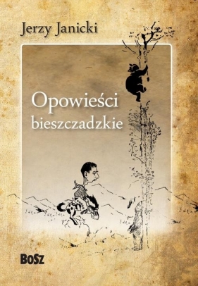 Opowieści bieszczadzkie Nieludzki doktor i inne opowiadania - Janicki Jerzy<br />
