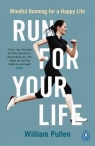 Run for Your Life Mindful Running for a Happy Life William Pullen