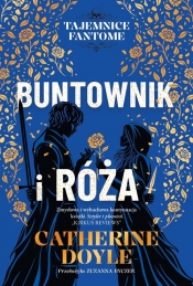 Buntownik i róża. Tajemnice Fantome. Tom 2 - Catherine Doyle