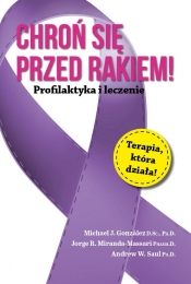 Chroń się przed rakiem! - Jorge R. Miranda-Massari, Michael J. González, Andrew W. Saul