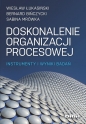 Doskonalenie organizacji procesowej - Wiesław Łukasiński, Bińczycki Bernard, Mrówka Sabina