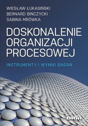 Doskonalenie organizacji procesowej - Wiesław Łukasiński, Bernard Bińczycki, Sabina Mrówka