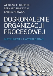 Doskonalenie organizacji procesowej - Wiesław Łukasiński, Bernard Bińczycki, Sabina Mrówka