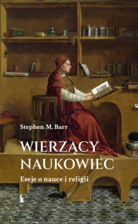 Wierzący naukowiec. Eseje o nauce i religii - Stephen M. Barr