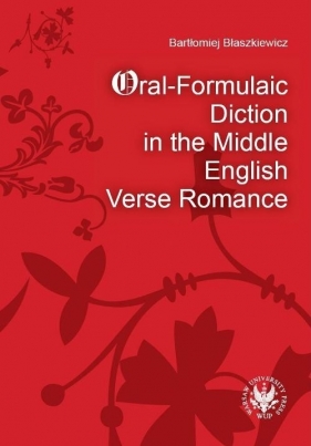 Oral-Formulaic Diction in the Middle English Verse Romance - Błaszkiewicz Bartłomiej