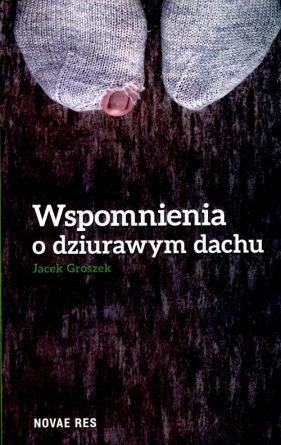 Wspomnienie o dziurawym dachu - Jacek Groszek