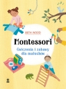 Montessori. Ćwiczenia i zabawy dla maluchów Wood Beth