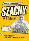 Szachy w godzinę. Podręcznik dla początkujących wyd. 2 (Uszkodzona okładka) Kanarkiewicz Michał