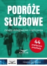 Podróże służbowe Zasady delegowania i rozliczania Opracowanie zbiorowe