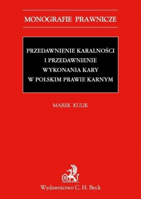 Przedawnienie karalności i przedawnienie wykonania kary w polskim prawie karnym - Kulik Marek