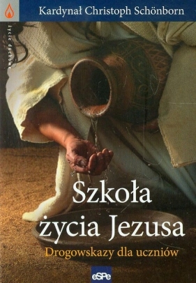 Szkoła życia Jezusa. Drogowskazy dla uczniów - Christoph Schönborn