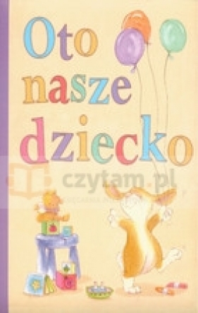 Album. Oto nasze dziecko - Opracowanie zbiorowe