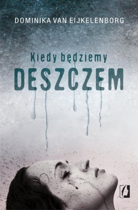 Kiedy będziemy deszczem - Dominika Eijkelenborg