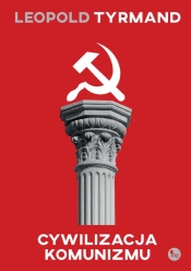 Cywilizacja komunizmu - Tyrmand Leopold