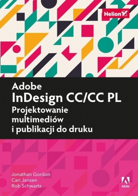 Adobe InDesign CC/CC PL Projektowanie multimediów i publikacji do druku - Jonathan Gordon, Rob Schwartz, Cari Jansen