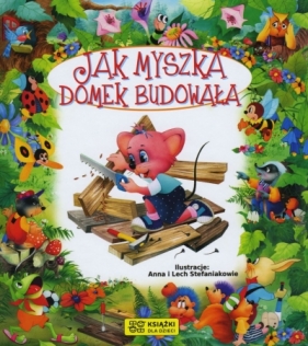 Bajki bajeczki. Jak myszka domek budowała - Beata Wojciechowska-Dudek, Anna Stefaniak