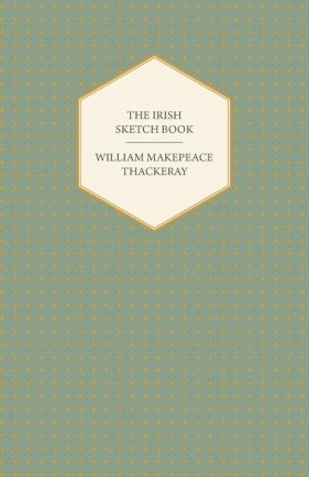 The Irish Sketch Book - Works of William Makepeace Thackery - Thackeray William Makepeace