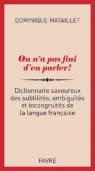 On n'a pas fini d'en parler! Dictionnaire savoureux des subtilites, ambiguites et incongruites słown