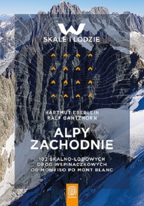 Alpy Zachodnie 102 skalno-lodowe drogi wspinaczkowe od Monviso po Mont Blanc - Eberlein Hartmut, Gantzhorn Ralf