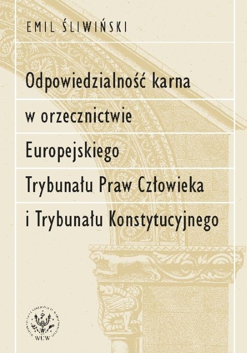 Odpowiedzialność karna w orzecznictwie Europejskiego Trybunału Praw Człowieka i Trybunału Konstytucyjnego