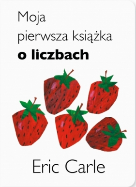 Moja pierwsza książka o liczbach wyd. 5 - Eric Carle