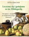  Leczymy się i gotujemy ze św. HildegardąReceptury i recepty ze