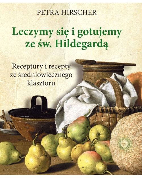 Leczymy się i gotujemy ze św. Hildegardą