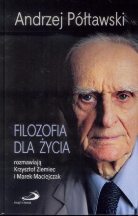 Filozofia dla życia (OT) - Andrzej Półtawski, Krzysztof Ziemiec, Marek Maciejcz